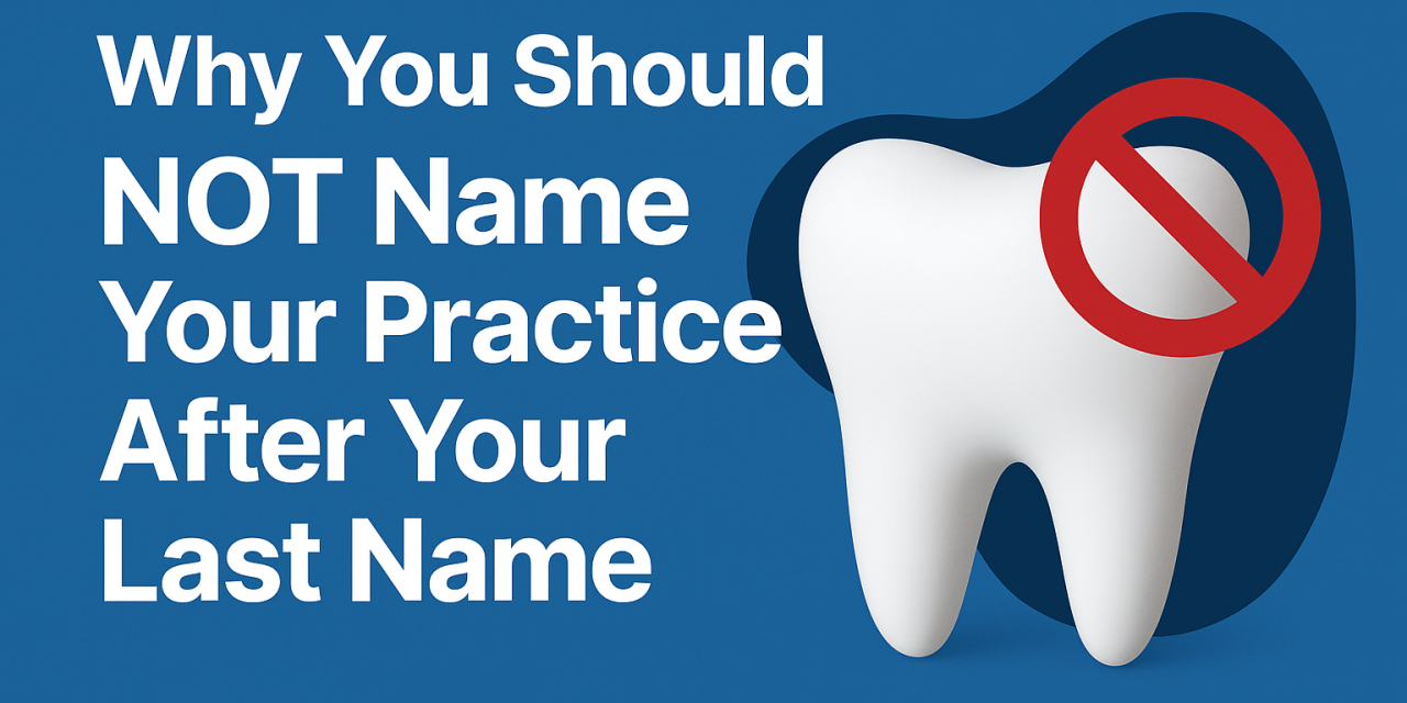 Why Dentists Should Avoid Naming Their Practice After Their Last Name